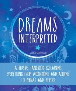 Dreams Interpreted - A Bedside Handbook Explaining Everything from Accordions and Acorns to Zebras and Zippers