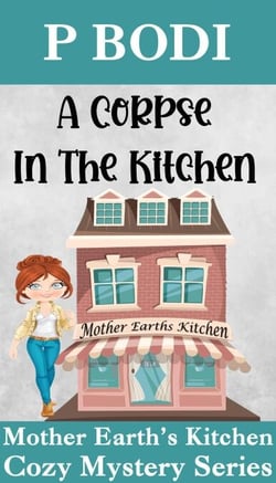 A Corpse in the Kitchen - Mother Earth's Kitchen Cozy Mystery Series, #6