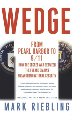 Wedge - From Pearl Harbor to 9/11: How the Secret War between the FBI and CIA Has Endangered National Security