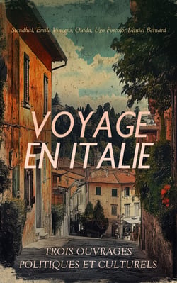 Voyage en Italie : Trois Ouvrages Politiques et Culturels - Chroniques italiennes, Histoire de la République de Gênes, Le tyran du village : mœurs de l'Italie régénérée, Un drame à Naples