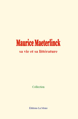 Maurice Maeterlinck : sa vie et sa littérature