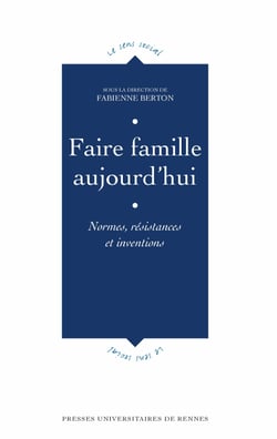 Faire famille aujourd’hui - Normes, résistances et inventions