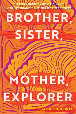 Brother, Sister, Mother, Explorer - A Novel