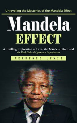 Mandela Effect: Unraveling the Mysteries of the Mandela Effect (A Thrilling Exploration of Cern, the Mandela Effect, and the Dark Side of Quantum Experiments)