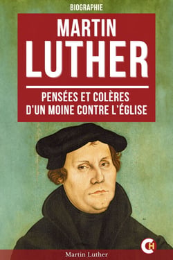 Martin Luther - Pensées et Colères d’un Moine Contre l’Église