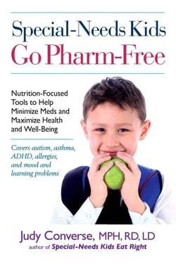 Special-Needs Kids Go Pharm-Free - Nutrition-Focused Tools to Help Minimize Meds and Maximize Health and Well-Being