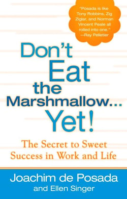 Don't Eat The Marshmallow Yet! - The Secret to Sweet Success in Work and Life