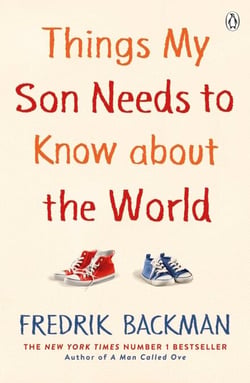 Things My Son Needs to Know About The World - From the New York Times Bestselling Author of Anxious People and My Friends