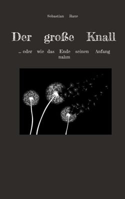 Der große Knall - ... oder wie das Ende seinen Anfang nahm