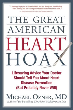 The Great American Heart Hoax - Lifesaving Advice Your Doctor Should Tell You about Heart Disease Prevention (But Probably Never Will)
