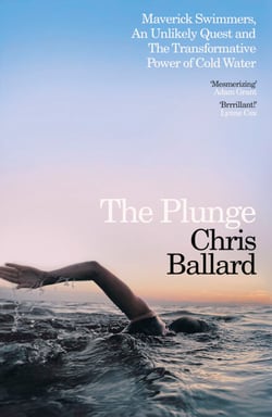 The Plunge - Maverick Swimmers, An Unlikely Quest, and The Transformative Power of Cold Water