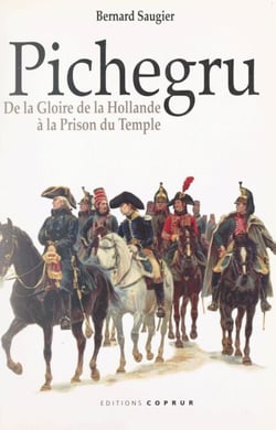 Pichegru - De la gloire de la Hollande à la prison du Temple