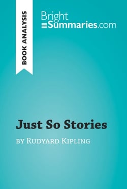 Just So Stories by Rudyard Kipling (Book Analysis) - Detailed Summary, Analysis and Reading Guide