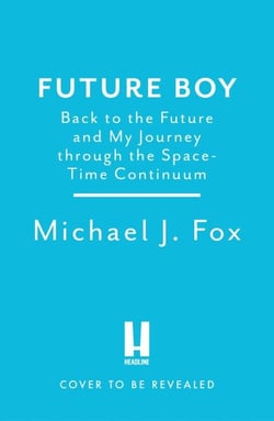Future Boy - Back to the Future and My Journey through the Space-Time Continuum