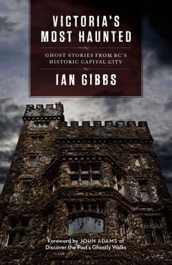 Victoria's Most Haunted - Ghost Stories from BC's Historic Capital City