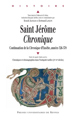 Saint Jérôme, Chronique - Continuation de la Chronique d'Eusèbe, années 326-378. Suivie de quatre études sur Les Chroniques et chronographies dans l'Antiquité tardive (IVe-VIe siècles)