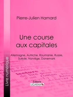 Une course aux capitales - Allemagne, Autriche, Roumanie, Russie, Suède, Norvège, Danemark