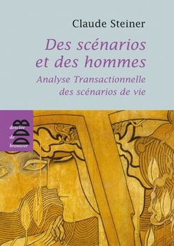 Des scénarios et des hommes - Analyse transactionnelle des scénarios de vie
