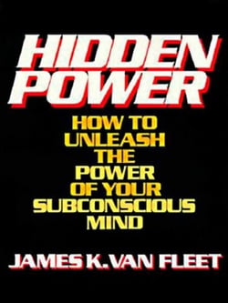Hidden Power - How to Unleash the Power of Your Subconscious Mind