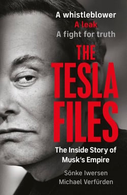 The Tesla Files - The Definitive Exposé of the World's Most Powerful Businessman and the Rise and Fall of his Empire