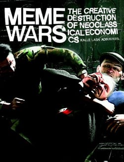 Meme Wars - The Creative Destruction of Neoclassical Economics