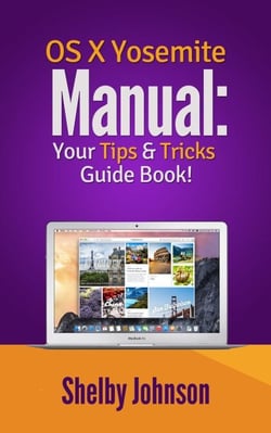 Yosemite OS X Manual: Your Tips &amp; Tricks Guide Book!