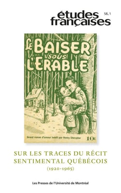 Études françaises. Volume 58, numéro 1, 2022 - Sur les traces du récit sentimental québécois (1920-1965)