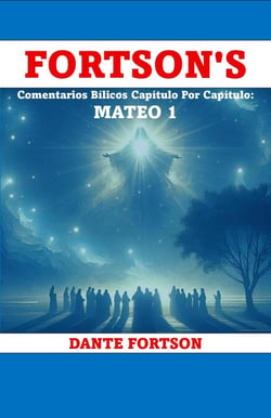 Fortson's Comentarios Bílicos Capítulo Por Capítulo: Mateo 1 - Fortson's Comentarios Bíblicos Capítulo Por Capítulo