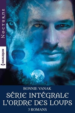Intégrale de la série "L'ordre des loups" - Mortelle destinée - La force du loup - La morsure de l'oubli