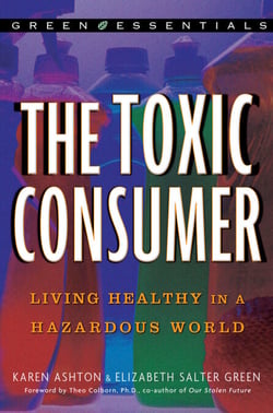 The Toxic Consumer - Living Healthy in a Hazardous World