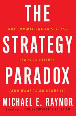 The Strategy Paradox - Why committing to success leads to failure (and what to do about it)