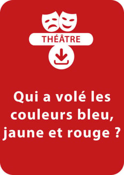 Qui a volé les couleurs bleu, jaune et rouge ? (8-9 ans) - Une pièce de théâtre à télécharger