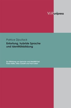 Entortung, hybride Sprache und Identitätsbildung - Zur Erfindung von Sprache und Identität bei Franz Kafka, Elias Canetti und Paul Celan