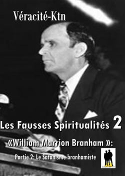 Les fausses spiritualités 2: William Marrion Branham - Partie 2: Le satanisme branhamiste