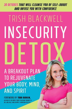 Insecurity Detox - A Breakout Plan to Rejuvenate Your Body, Mind, and Spirit