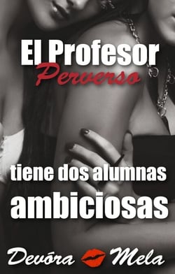 El Profesor Perverso tiene Dos Alumnas Ambiciosas - Profesores Perversos que les gusta por atrás, #2