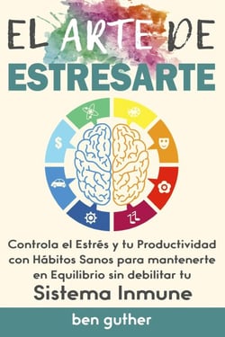 El Arte de Estresarte, Controla el Estrés y tu Productividad con Hábitos sanos para mantenerte en Equilibrio sin debilitar tu Sistema Inmune, Guía para Principiantes - Máster Gestión de Crisis, #1