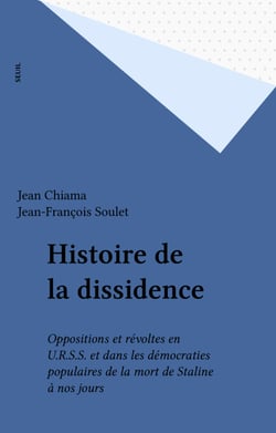 Histoire de la dissidence - Oppositions et révoltes en U.R.S.S. et dans les démocraties populaires de la mort de Staline à nos jours