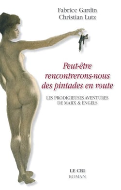 Peut-être rencontrerons-nous des pintades en route - Les prodigieuses aventures de Marx &amp; Engels
