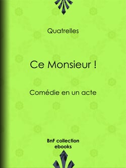 Ce Monsieur ! - Comédie en un acte