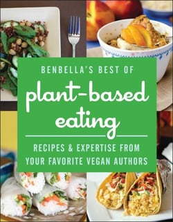 BenBella's Best of Plant-Based Eating - Recipes and Expertise from Your Favorite Vegan Authors