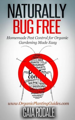 Naturally Bug Free: Homemade Pest Control for Organic Gardening Made Easy - Organic Gardening Beginners Planting Guides