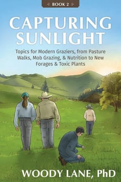 Capturing Sunlight, Book 2: Topics for Modern Graziers, from Pasture Walks, Mob Grazing, &amp; Nutrition to New Forages &amp; Toxic Plants