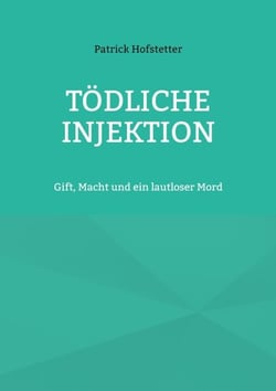 Tödliche Injektion - Gift, Macht und ein lautloser Mord