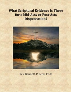 What Scriptural Evidence Is There for a Mid-Acts or Post-Acts Dispensation? - Books by Kenneth P. Lenz