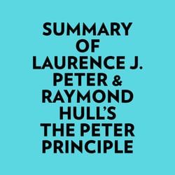 Summary of Laurence J. Peter &amp; Raymond Hull's The Peter Principle
