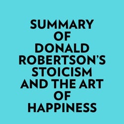 Summary of Donald Robertson's Stoicism and The Art of Happiness