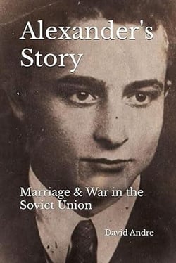 Alexander's Story: Marriage &amp; War in the Soviet Union