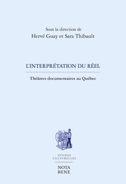 L'interprétation du réel - Théâtres documentaires au Québec