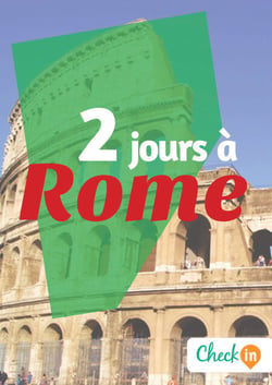 2 jours à Rome - Des cartes, des bons plans et les itinéraires indispensables